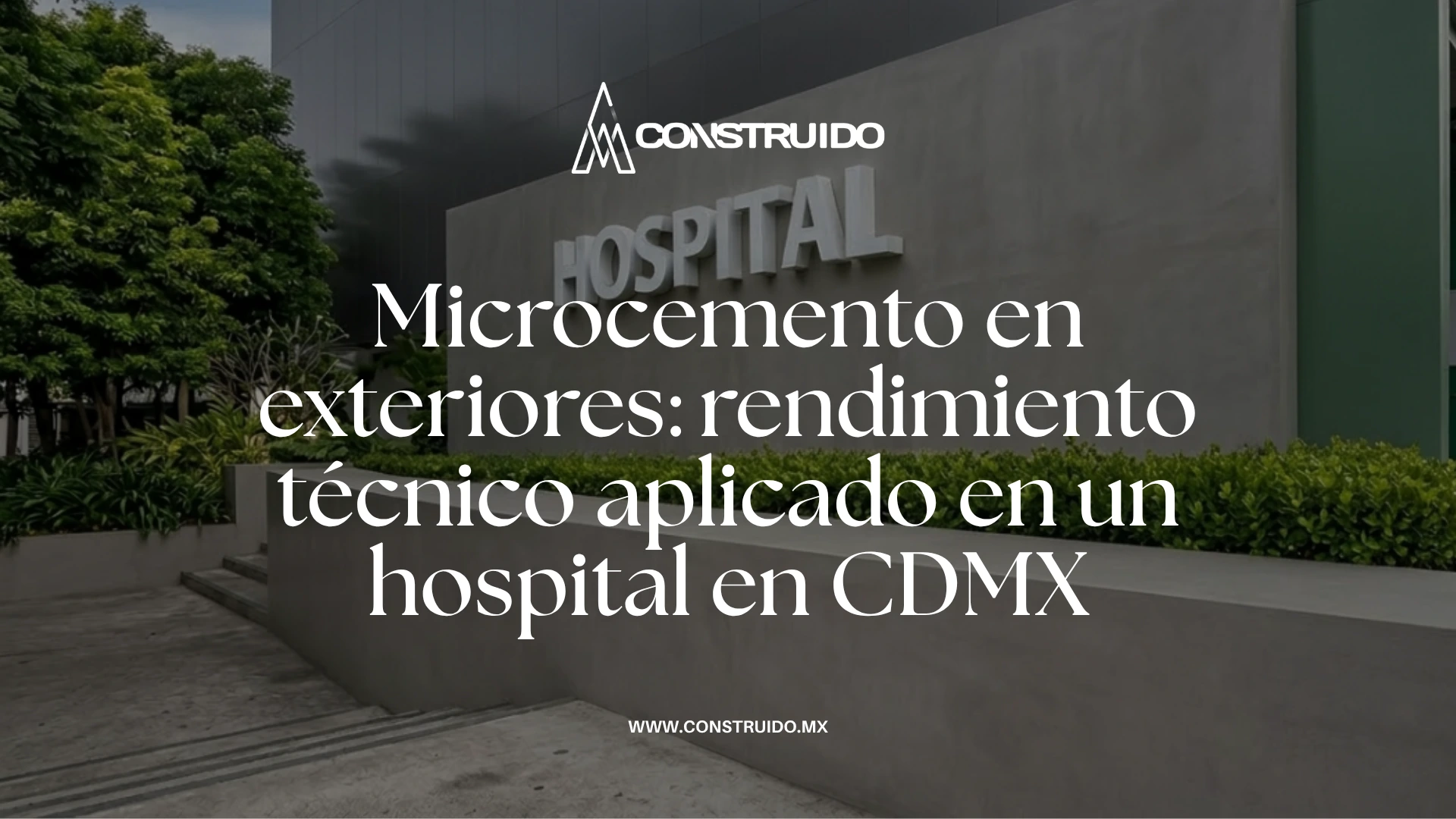 microcemento-en-exteriores-rendimiento-tecnico-aplicado-en-un-hospital-en-cdmx
